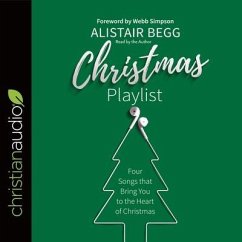 Christmas Playlist: Four Songs That Bring You to the Heart of Christmas - Begg, Alistair