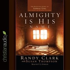 Almighty Is His Name Lib/E: The Riveting Story of Sophal Ung - Ochlan, P. J.; Clark, Randy