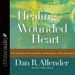 Healing the Wounded Heart Lib/E: The Heartache of Sexual Abuse and the Hope of Transformation - Allender, Dan B.