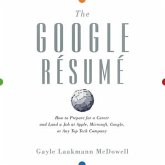 The Google Resume: How to Prepare for a Career and Land a Job at Apple, Microsoft, Google, or Any Top Tech Company