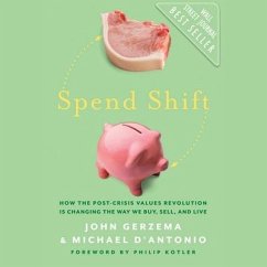 Spend Shift Lib/E: How the Post-Crisis Values Revolution Is Changing the Way We Buy, Sell, and Live - Gerzema, John