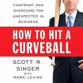 How to Hit a Curveball Lib/E: Confront and Overcome the Unexpected in Business