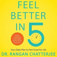 Feel Better in 5 Lib/E: Your Daily Plan to Feel Great for Life - Chatterjee, Rangan