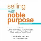 Selling with Noble Purpose Lib/E: How to Drive Revenue and Do Work That Makes You Proud, 2nd Edition