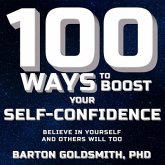 100 Ways to Boost Your Self-Confidence: Believe in Yourself and Others Will Too