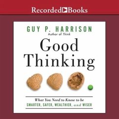 Good Thinking Lib/E: What You Need to Know to Be Smarter, Safer, Wealthier, and Wiser - Harrison, Guy P.