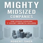 Mighty Midsized Companies Lib/E: How Leaders Overcome 7 Silent Growth Killers