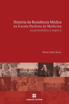 História da Residência Médica na Escola Paulista de Medicina: os primórdios - parte 2 (eBook, ePUB) - Neves, Afonso Carlos