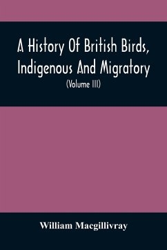 A History Of British Birds, Indigenous And Migratory - Macgillivray, William