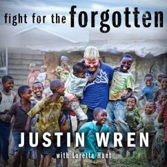 Fight for the Forgotten: How a Mixed Martial Artist Stopped Fighting for Himself and Started Fighting for Others - Wren, Justin; Hunt, Loretta