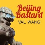 Beijing Bastard Lib/E: Into the Wilds of a Changing China