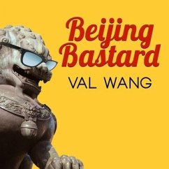 Beijing Bastard Lib/E: Into the Wilds of a Changing China - Wang, Val