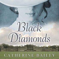 Black Diamonds: The Downfall of an Aristocratic Dynasty and the Fifty Years That Changed England - Bailey, Catherine