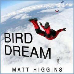 Bird Dream Lib/E: Adventures at the Extremes of Human Flight - Higgins, Matt