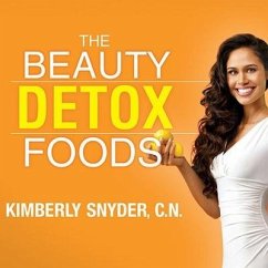 The Beauty Detox Foods Lib/E: Discover the Top 50 Beauty Foods That Will Transform Your Body and Reveal a More Beautiful You - C. N.; Snyder, Kimberly