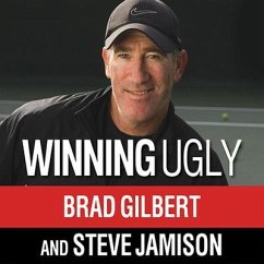 Winning Ugly: Mental Warfare in Tennis---Lessons from a Master - Gilbert, Brad; Jamison, Steve