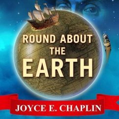 Round about the Earth Lib/E: Circumnavigation from Magellan to Orbit - Chaplin, Joyce E.