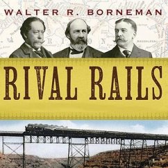 Rival Rails Lib/E: The Race to Build America's Greatest Transcontinental Railroad - Borneman, Walter R.