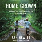 Home Grown Lib/E: Adventures in Parenting Off the Beaten Path, Unschooling, and Reconnecting with the Natural World