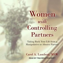 Women with Controlling Partners Lib/E: Taking Back Your Life from a Manipulative or Abusive Partner - Msw
