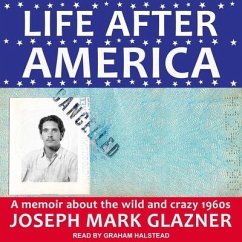Life After America Lib/E: A Memoir about the Wild and Crazy 1960s - Glazner, Joseph Mark