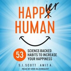 Happier Human: 53 Science-Backed Habits to Increase Your Happiness - Scott, S. J.; Amit, A.