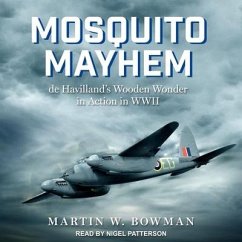 Mosquito Mayhem Lib/E: de Havilland's Wooden Wonder in Action in WWII - Bowman, Martin W.