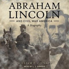 Abraham Lincoln and Civil War America Lib/E: A Biography - Gienapp, William E.