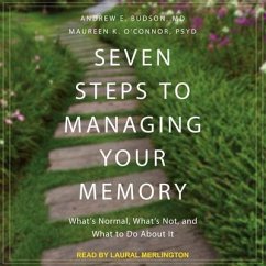 Seven Steps to Managing Your Memory: What's Normal, What's Not, and What to Do about It - Budson, Andrew E.; O'Connor, Maureen K.