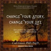 Change Your Story, Change Your Life Lib/E: Using Shamanic and Jungian Tools to Achieve Personal Transformation