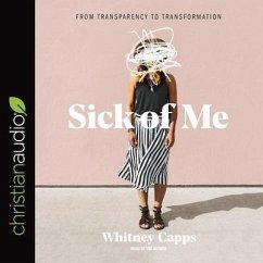 Sick of Me: From Transparency to Transformation - Capps, Whitney