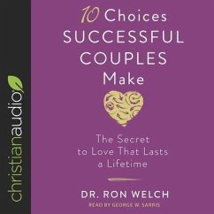 10 Choices Successful Couples Make: The Secret to Love That Lasts a Lifetime - Welch, Ron