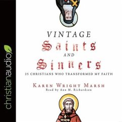 Vintage Saints and Sinners: 25 Christians Who Transformed My Faith - Marsh, Karen Wright