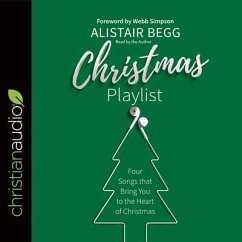 Christmas Playlist Lib/E: Four Songs That Bring You to the Heart of Christmas - Begg, Alistair