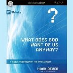 What Does God Want of Us Anyway Lib/E: A Quick Overview of the Whole Bible