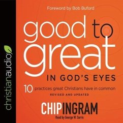 Good to Great in God's Eyes Lib/E: 10 Practices Great Christians Have in Common - Ingram, Chip; Sarris, George W.