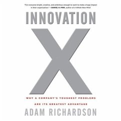 Innovation X: Why a Company's Toughest Problems Are Its Greatest Advantage - Richardson, Adam
