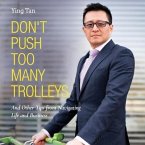 Don't Push Too Many Trolleys Lib/E: And Other Tips from Navigating Life and Business