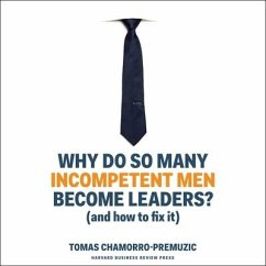 Why Do So Many Incompetent Men Become Leaders? Lib/E: (And How to Fix It) - Chamorro-Premuzic, Tomas