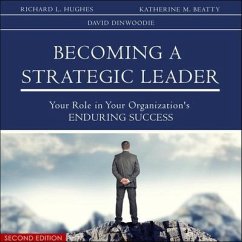 Becoming a Strategic Leader Lib/E: Your Role in Your Organization's Enduring Success 2nd Edition - Hughes, Richard L.; Beatty, Katherine Colarelli; Dinwoodie, David L.