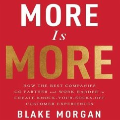 More Is More Lib/E: How the Best Companies Go Farther and Work Harder to Create Knock-Your-Socks-Off Customer Experiences - Morgan, Blake