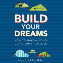 Build Your Dreams: How the Rich Stay Rich in Good Times and Bad - Hiden, Chip; Irvin, Alexis
