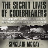 The Secret Lives Codebreakers: The Men and Women Who Cracked the Enigma Code at Bletchley Park