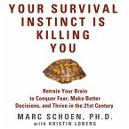 Your Survival Instinct Is Killing You Lib/E: Retrain Your Brain to Conquer Fear, Make Better Decisions, and Thrive in the 21st Century