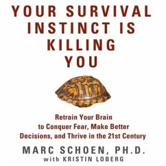 Your Survival Instinct Is Killing You Lib/E: Retrain Your Brain to Conquer Fear, Make Better Decisions, and Thrive in the 21st Century - Schoen, Marc