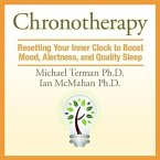 Chronotherapy Lib/E: Resetting Your Inner Clock to Boost Mood, Alertness, and Quality Sleep