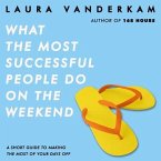 What the Most Successful People Do on the Weekend Lib/E: A Short Guide to Making the Most of Your Days Off