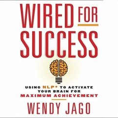 Wired for Success: Using Npl* to Activate Your Brain for Maximum Achievement - Jago, Wendy