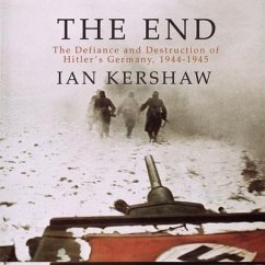 The End Lib/E: The Defiance and Destruction of Hitler's Germany, 1944-1945 - Kershaw, Ian