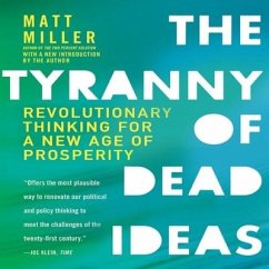 The Tyranny Dead Ideas: Revolutionary Thinking for a New Age of Prosperity - Miller, Matt